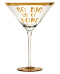 Indulge a little with the Go Big or Go Home martini glass. Oversized and accented with gold, it makes a strong statement in any setting. A fun gift for ladies with expensive taste.