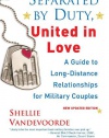 Separated By Duty, United In Love (revised): Guide to Long Distance Relationships for Military Couples (Updated)