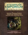 Steampunk Emporium: Creating Fantastical Jewelry, Devices and Oddments from Assorted Cogs, Gears and Curios