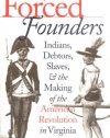 Forced Founders: Indians, Debtors, Slaves, and the Making of the American Revolution in Virginia (Omohundro Institute of Early American History and Culture)