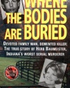 Where the Bodies Are Buried (St. Martin's True Crime Library)