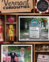 Vermont Curiosities: Quirky Characters, Roadside Oddities & Other Offbeat Stuff (Curiosities Series)