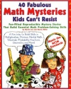 40 Fabulous Math Mysteries Kids Can't Resist (Grades 4-8)