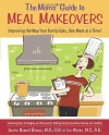 The Moms' Guide to Meal Makeovers: Improving the Way Your Family Eats, One Meal at a Time!
