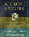 Building Leaders: Blueprints for Developing Leadership at Every Level of Your Church
