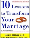 Ten Lessons to Transform Your Marriage: America's Love Lab Experts Share Their Strategies for Strengthening Your Relationship