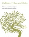 Children, Tribes, and States: Adoption and Custody Conflicts Over American Indian Children