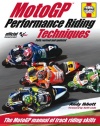 MotoGP Performance Riding Techniques - Fully revised and updated: The MotoGP manual of track riding skills