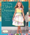Sew Pretty T-Shirt Dresses: More Than 25 Easy, Pattern-Free Designs for Little Girls (Sweet Seams)