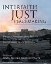 Interfaith Just Peacemaking: Jewish, Christian, and Muslim Perspectives on the New Paradigm of Peace and War