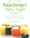RealSmart Baby Food: How to Make 3-Months Worth of Delicious, Nutritious Baby Food In 3 One-Hour Blocks of Time