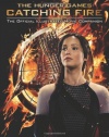 Catching Fire: The Official Illustrated Movie Companion (The Hunger Games)