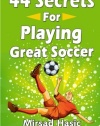 44 Secrets for Playing Great Soccer