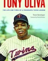 Tony Oliva: The Life and Times of a Minnesota Twins Legend