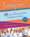 Energizers! 88 Quick Movement Activities That Refresh and Refocus, K-6