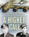 A Higher Call: An Incredible True Story of Combat and Chivalry in the War-Torn Skies of World W ar II
