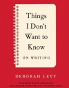 Things I Don't Want to Know: On Writing