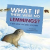 What If There Were No Lemmings?: A Book About the Tundra Ecosystem (Food Chain Reactions)