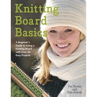 Knitting Board Basics: A Beginner's Guide to Using a Knitting Board with Over 30 Easy Projects