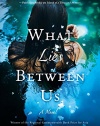 What Lies Between Us: A Novel