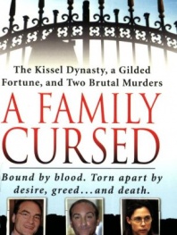 A Family Cursed: The Kissell Dynasty, a Gilded Fortune, and Two Brutal Murders (St. Martin's True Crime Library)