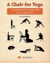 A Chair for Yoga: A complete guide to Iyengar Yoga practice with a chair