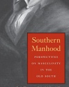 Southern Manhood: Perspectives on Masculinity in the Old South