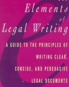 Elements of Legal Writing: A Guide to the Principles of Writing Clear, Concise,