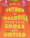 How to Outrun a Crocodile When Your Shoes Are Untied (My Life Is a Zoo)