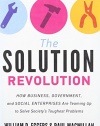 The Solution Revolution: How Business, Government, and Social Enterprises Are Teaming Up to Solve Society's Toughest Problems