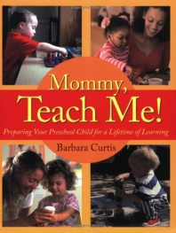 Mommy, Teach Me: Preparing Your Preschool Child for a Lifetime of Learning