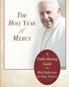The Holy Year of Mercy: A Faith-Sharing Guide With Reflections by Pope Francis