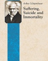 Suffering, Suicide and Immortality: Eight Essays from The Parerga (The Incidentals) (Philosophical Classics)