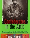 Confederates in the Attic : Dispatches from the Unfinished Civil War