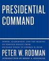 Presidential Command: Power, Leadership, and the Making of Foreign Policy from Richard Nixon to George