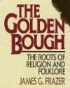 Golden Bough: The Roots of Religion and Folklore