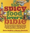 The Spicy Food Lover's Bible: The Ultimate Guide to Buying, Growing, Storing, and Using the Key Ingredients That Give Food Spice with More Than 250 Recipes from Around the World