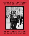 'There Ain't no Black in the Union Jack': The Cultural Politics of Race and Nation (Black Literature and Culture)