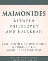 Maimonides – Between Philosophy and Halakhah: Rabbi Joseph B. Soloveitchik’s Lectures on the Guide of the Perplexed