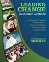 Leading Change in Multiple Contexts: Concepts and Practices in Organizational, Community, Political, Social, and Global Change Settings
