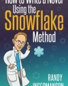 How to Write a Novel Using the Snowflake Method (Advanced Fiction Writing) (Volume 1)