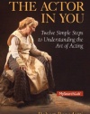 Actor In You: Twelve Simple Steps to Understanding the Art of Acting, The (6th Edition)