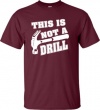 Adult This Is Not A Drill Funny T-Shirt