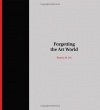 Forgetting the Art World (MIT Press)