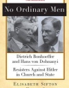 No Ordinary Men: Dietrich Bonhoeffer and Hans von Dohnanyi, Resisters Against Hitler in Church and State (New York Review Books Collections)