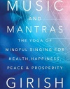 Music and Mantras: The Yoga of Mindful Singing for Health, Happiness, Peace & Prosperity