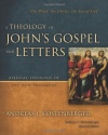 A Theology of John's Gospel and Letters: The Word, the Christ, the Son of God (Biblical Theology of the New Testament Series)