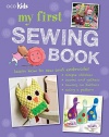 My First Sewing Book: 35 easy and fun projects for children aged 7 years +