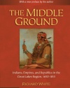 The Middle Ground: Indians, Empires, and Republics in the Great Lakes Region, 1650-1815 (Studies in North American Indian History)