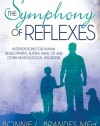 The Symphony of Reflexes: Interventions for Human Development, Autism, ADHD, CP, and Other Neurological Disorders